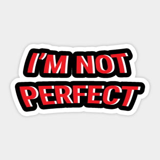 I'm Not Perfect Sticker